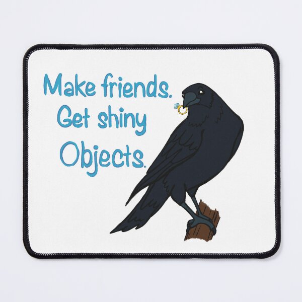 Item preview, make friends. Get shiny objects. designed and sold by Nature Unhinged.