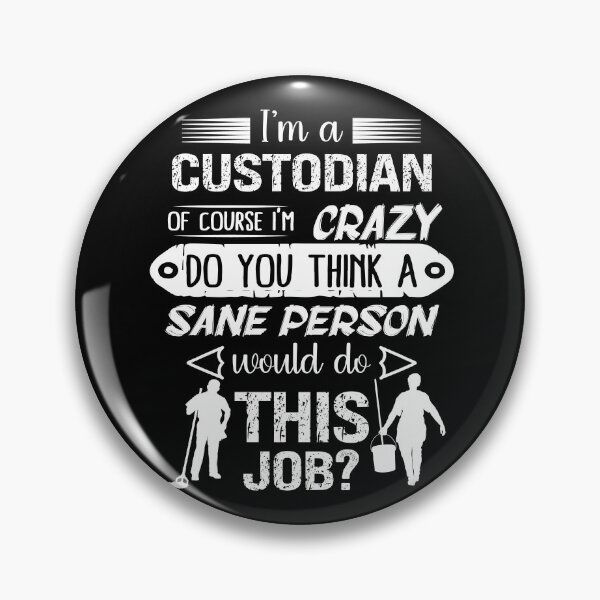 Item preview, I'm a Custodian Of Course I'm Crazy Do You Think A Sane Person Would Do This Job? designed and sold by Gogetgiggles.
