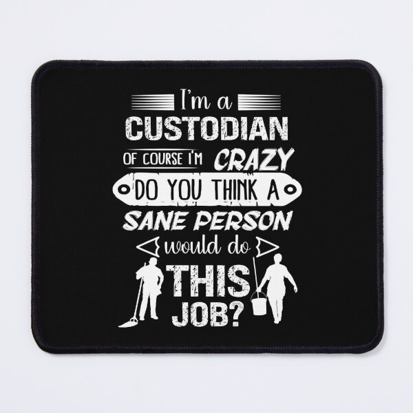 Item preview, I'm a Custodian Of Course I'm Crazy Do You Think A Sane Person Would Do This Job? designed and sold by Gogetgiggles.