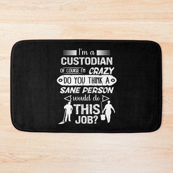 Item preview, I'm a Custodian Of Course I'm Crazy Do You Think A Sane Person Would Do This Job? designed and sold by Gogetgiggles.