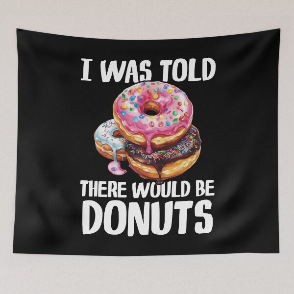 Item preview, I Was Told There Would Be Donuts Dessert Lover Funny designed and sold by Gogetgiggles.