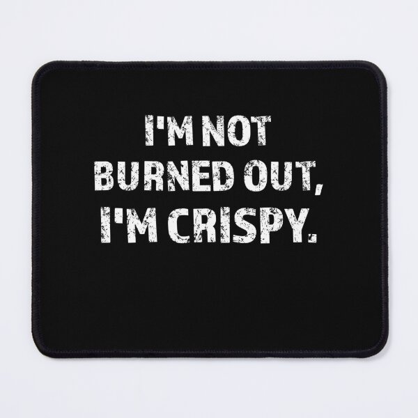 Item preview, Im Not Burned Out Im Crispy Funny Corporate Burnout Humor designed and sold by 519xdesign.