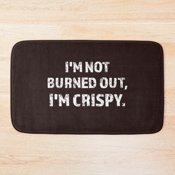 Item preview, Im Not Burned Out Im Crispy Funny Corporate Burnout Humor designed and sold by 519xdesign.