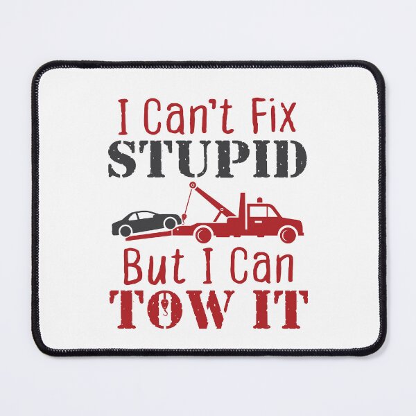 Item preview, I Can't Fix Stupid But I Can Tow It Tow Truck Driver designed and sold by jaygo.