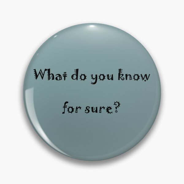 Item preview, What do you know for sure? designed and sold by fristsmokie.
