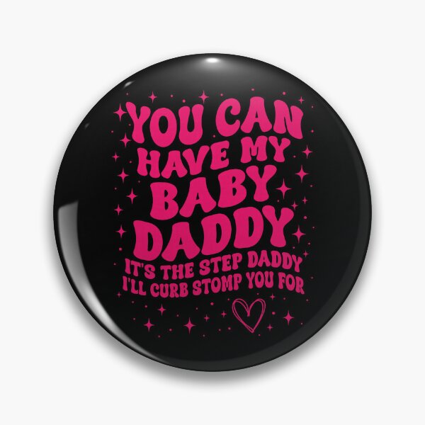 Item preview, You Can Have My Baby Daddy It's The Step Daddy I'll Curb Stomp You For Y2K designed and sold by pansak.