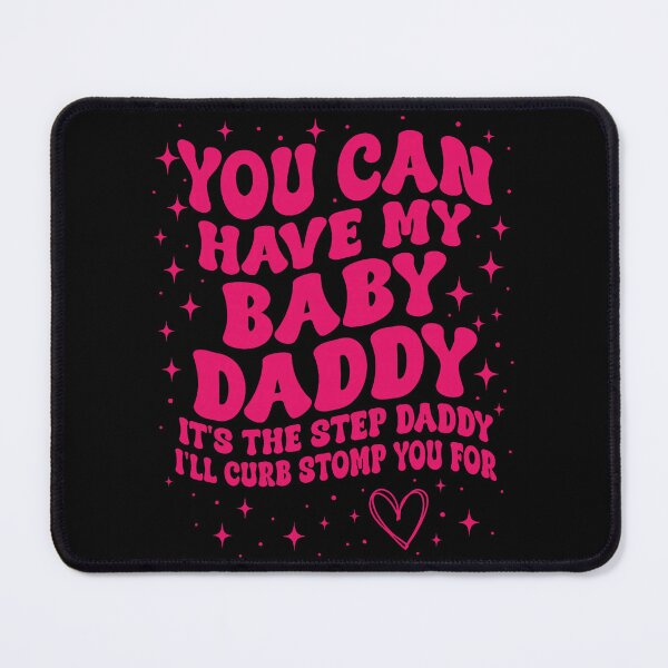 Item preview, You Can Have My Baby Daddy It's The Step Daddy I'll Curb Stomp You For Y2K designed and sold by pansak.