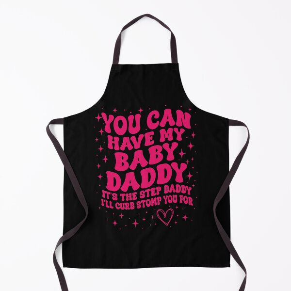 Item preview, You Can Have My Baby Daddy It's The Step Daddy I'll Curb Stomp You For Y2K designed and sold by pansak.