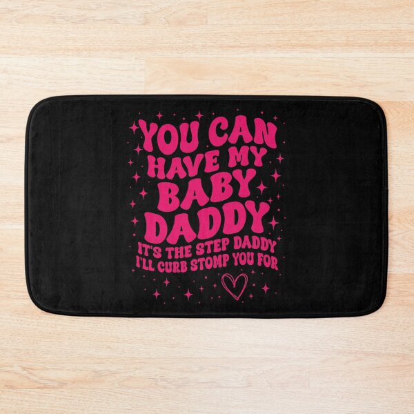 Item preview, You Can Have My Baby Daddy It's The Step Daddy I'll Curb Stomp You For Y2K designed and sold by pansak.