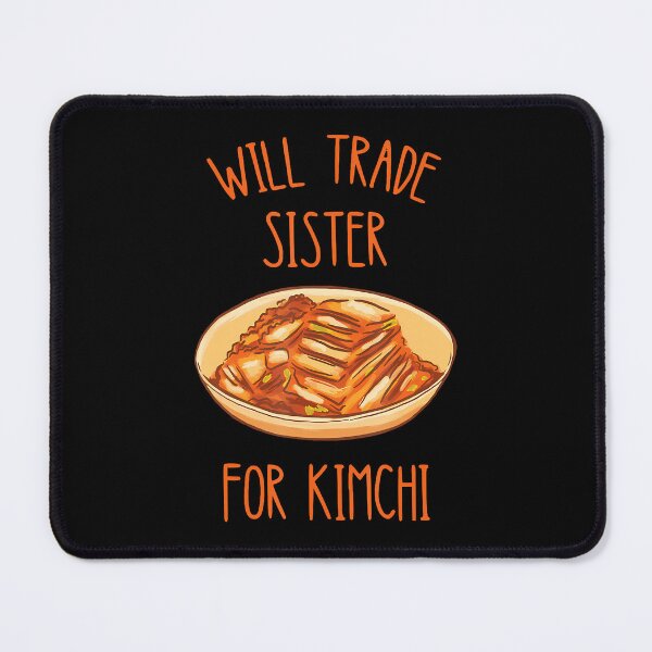 Item preview, Kimchi Will Trade Sister For Kimchi Korean Food Foodie designed and sold by TashiaJerrie.