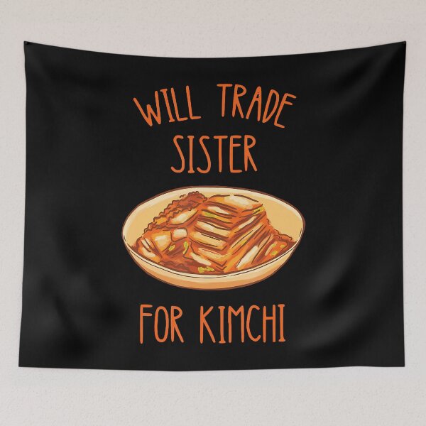 Item preview, Kimchi Will Trade Sister For Kimchi Korean Food Foodie designed and sold by TashiaJerrie.