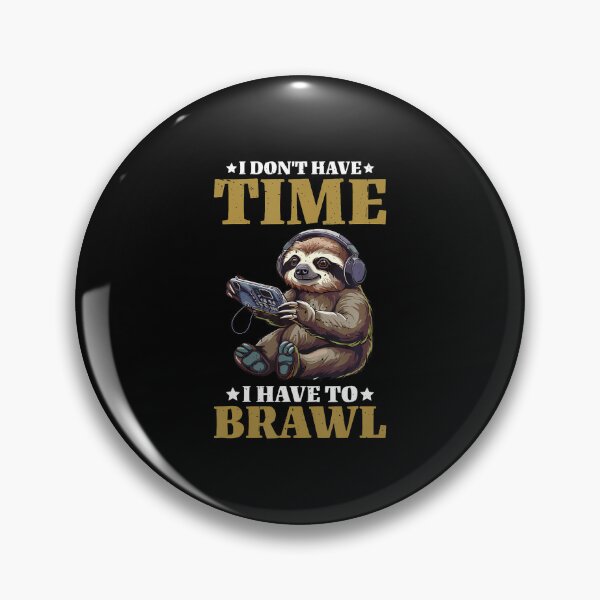 Item preview, I Don't Have Time I Have To Brawl designed and sold by BarbaraLillie.