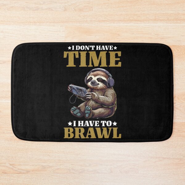 Item preview, I Don't Have Time I Have To Brawl designed and sold by BarbaraLillie.