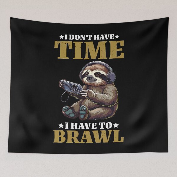 Item preview, I Don't Have Time I Have To Brawl designed and sold by BarbaraLillie.