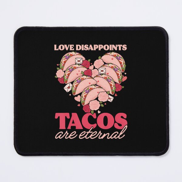 Item preview, Love Disappoints Tacos Are Eternal Valentine Fun Food Lover designed and sold by pfanodlnazb.