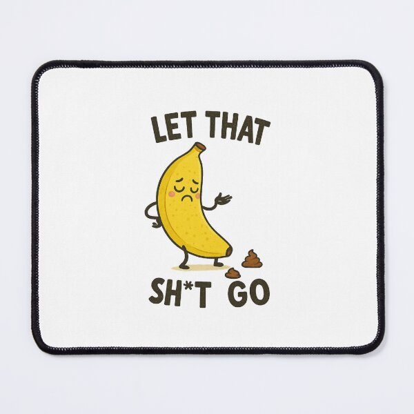 Item preview, Let That Sh*t Go – Sad Banana Emotional Humor Design designed and sold by haitrieuic96.