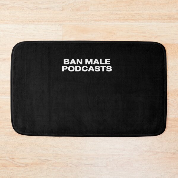 Item preview, Ban Male Podcasts designed and sold by estellaken.