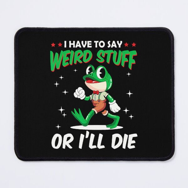 Item preview, I Have To Say Weird Stuff Or I'Ll Die Funny Frog Meme Humor designed and sold by RylynKaub86.