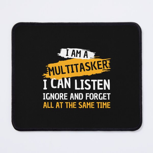 Item preview, I Am A Multitasker I Can Listen Ignore & Forget Funny Saying designed and sold by ArleneRowe.
