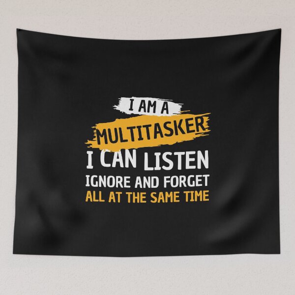 Item preview, I Am A Multitasker I Can Listen Ignore & Forget Funny Saying  designed and sold by ArleneRowe.
