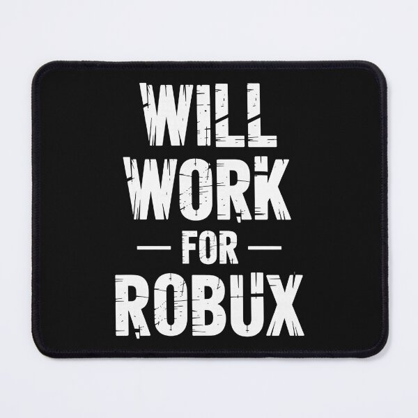 Item preview, I Will Work for Robux Quote Funny Gamer Video Game Noob  designed and sold by ArleneRowe.
