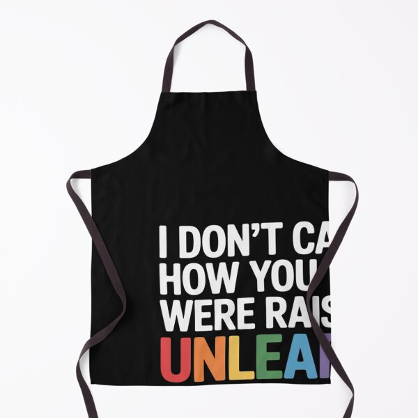 Item preview, I Don't Care How You Were Raised Unlearn That Shit designed and sold by Bstilablhot.