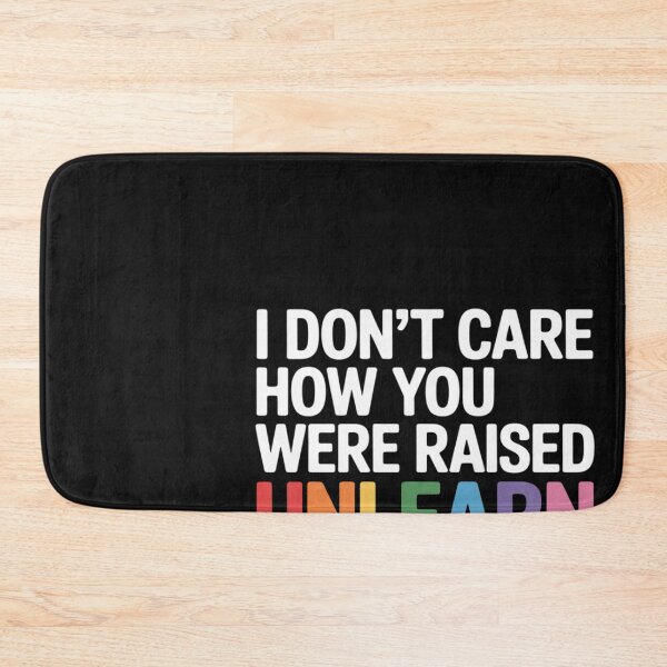 Item preview, I Don't Care How You Were Raised Unlearn That Shit designed and sold by Bstilablhot.