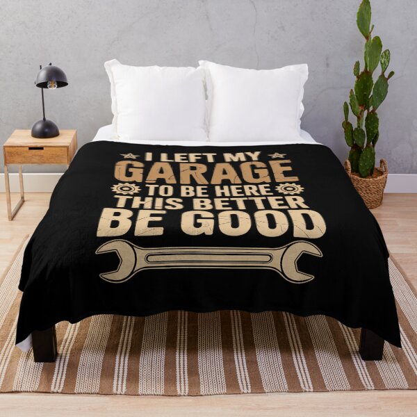 Item preview, I Left My Garage To Be Here This Better Be Good Father' day designed and sold by VENOM0RIOT.