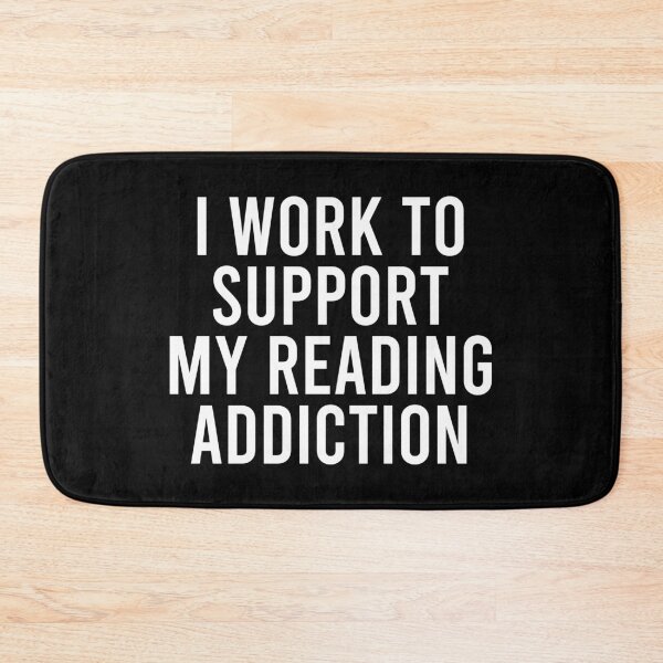 Item preview, I Work To Support My Reading Addiction designed and sold by malicaferrha.
