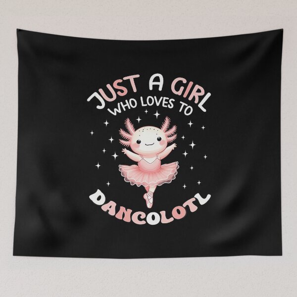 Item preview, Just A Girl Who Loves Dancolotl Axolotl Girls Ballet Dance designed and sold by BeulahJoseph.