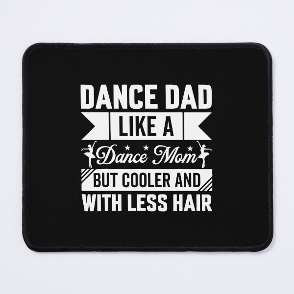 Item preview, Dance Dad Like A Dance Mom But Cooler And With Less Hair designed and sold by BeulahJoseph.