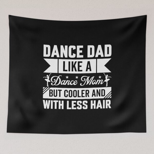 Item preview, Dance Dad Like A Dance Mom But Cooler And With Less Hair designed and sold by BeulahJoseph.