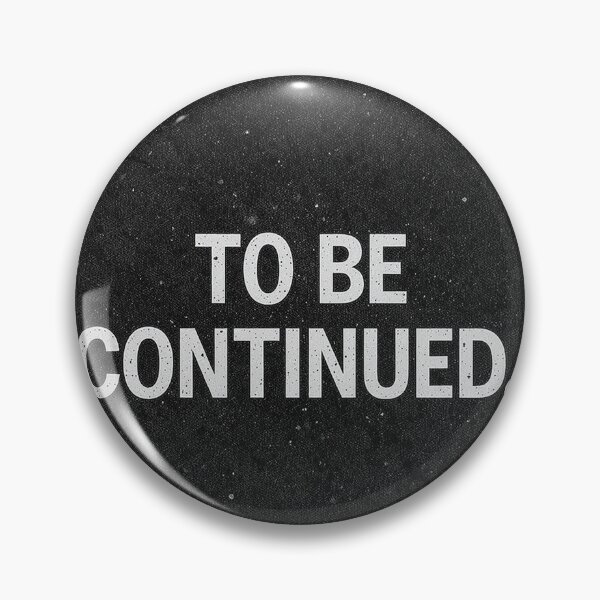Item preview, To Be Continued… – Bold Minimal Message Full of Suspense designed and sold by PixelVibe782.