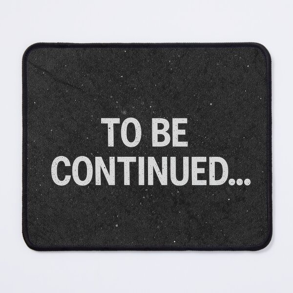 Item preview, To Be Continued… – Bold Minimal Message Full of Suspense designed and sold by PixelVibe782.