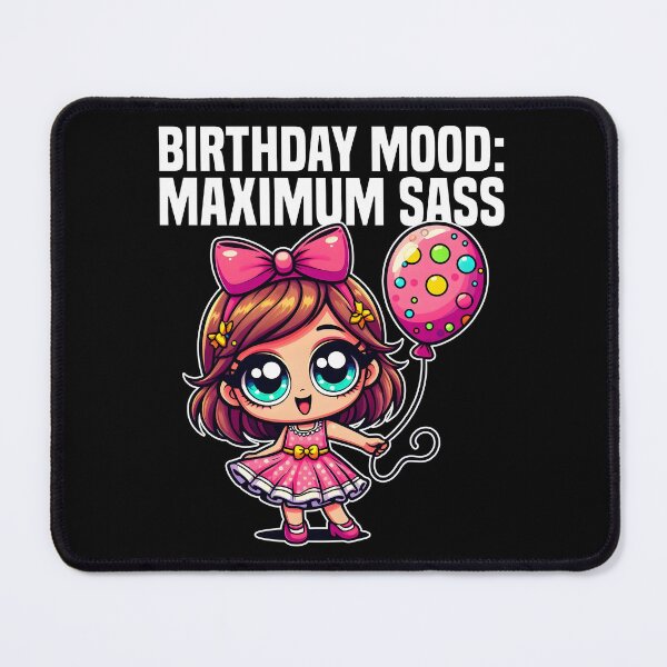 Item preview, BIRTHDAY MOOD: MAXIMUM SASS - BIRTHDAY GIFT designed and sold by KEF Custom.