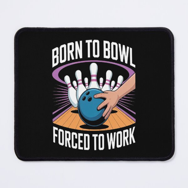 Item preview, Born To Bowl Forced To Work The Balancing Act designed and sold by CottonCandyPrin.