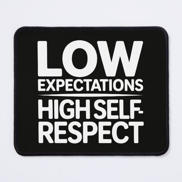 Item preview, Low Expectations, High Self Respect designed and sold by SplashTastic.