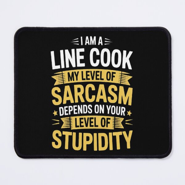 Item preview, Line Cook I Am A Line Cook My Level Of Sarcasm Depends On Your Level Of Stupidity designed and sold by mandiana.