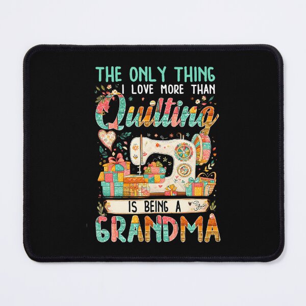 Item preview, The Only Thing I Love More Than Quilting Is Being A Grandma designed and sold by KristyCharleen.