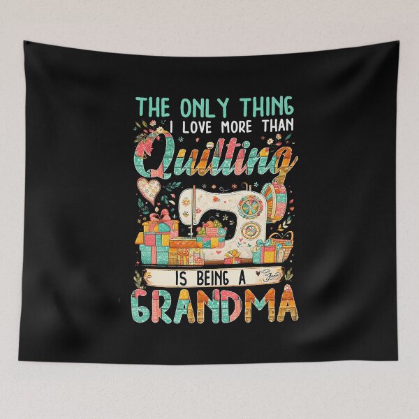 Item preview, The Only Thing I Love More Than Quilting Is Being A Grandma designed and sold by KristyCharleen.