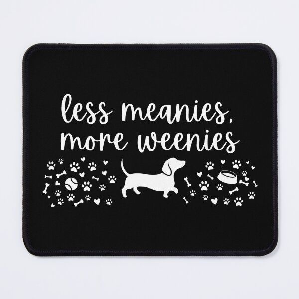 Item preview, Less Meanies More Weenies Dachshund Weenie Dog designed and sold by Blok45.