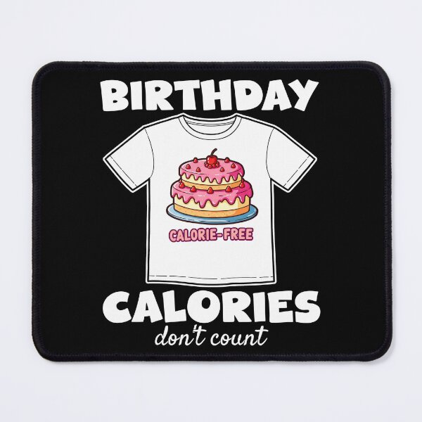 Item preview, BIRTHDAY CALORIES DON'T COUNT - HAPPY BIRTHDAY GIFT designed and sold by KEF Custom.