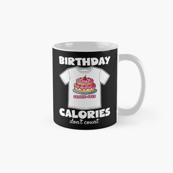 Item preview, BIRTHDAY CALORIES DON'T COUNT - HAPPY BIRTHDAY GIFT designed and sold by KEF Custom.