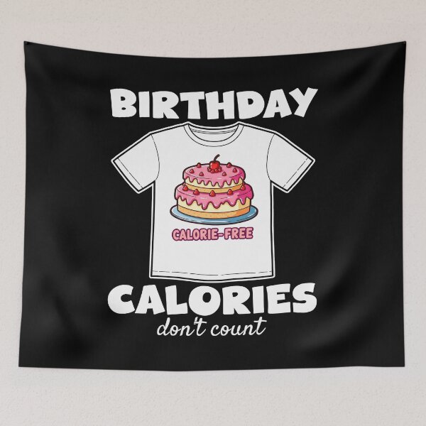 Item preview, BIRTHDAY CALORIES DON'T COUNT - HAPPY BIRTHDAY GIFT designed and sold by KEF Custom.