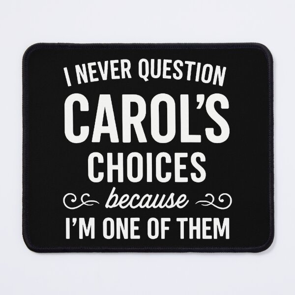 Item preview, I Never Question Carol's Choices Because I'M One Of Them designed and sold by FernLela.
