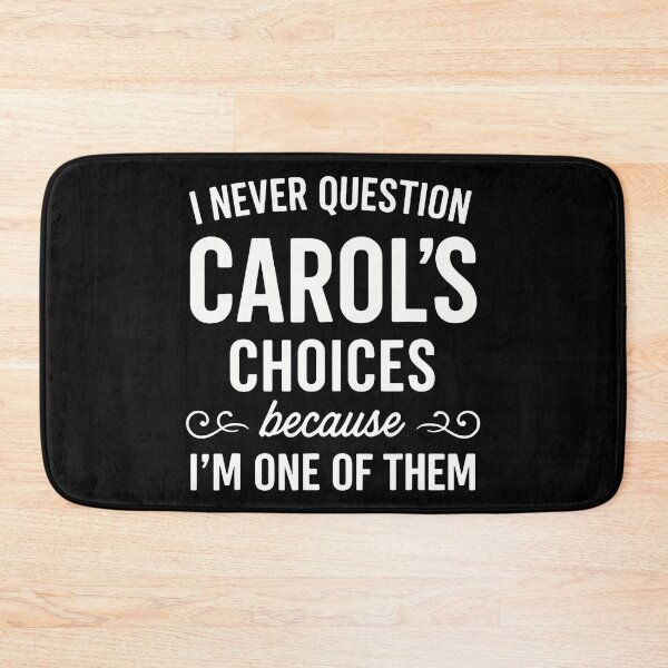 Item preview, I Never Question Carol's Choices Because I'M One Of Them designed and sold by FernLela.