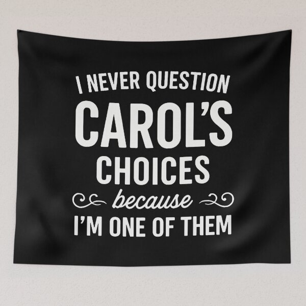 Item preview, I Never Question Carol's Choices Because I'M One Of Them designed and sold by FernLela.