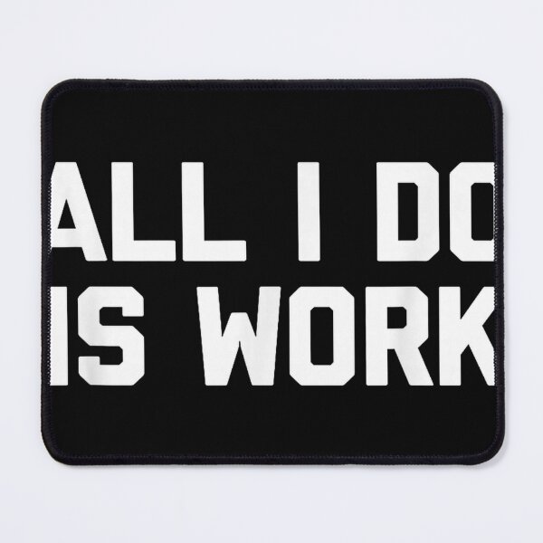 Item preview, "ALL I DO IS WORK" Funny Typography - Minimalist Workaholic Humor Gift designed and sold by waebox.