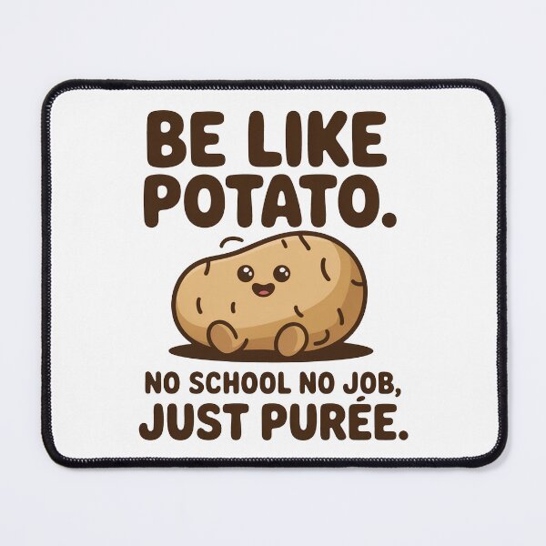 Item preview, Be Like Potato No School No Job designed and sold by MonkiFlipp.