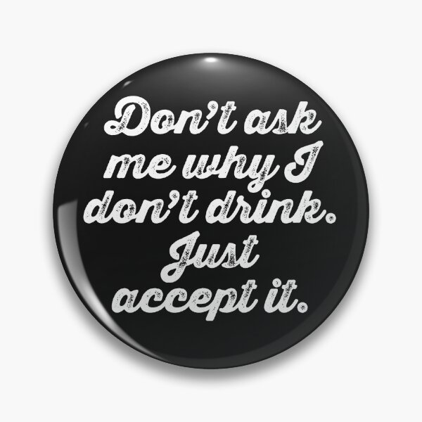 Item preview, Don't Ask Me Why I Don't Drink designed and sold by Texterns.